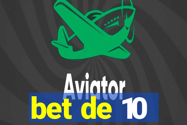 bet de 10